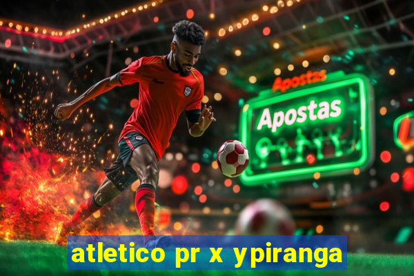 atletico pr x ypiranga