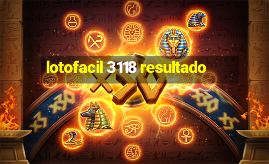 lotofacil 3118 resultado