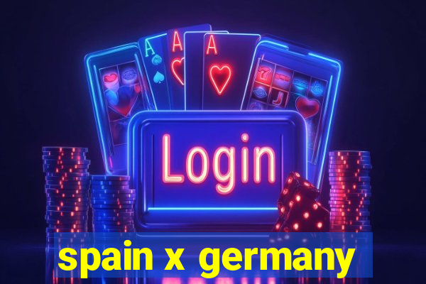 spain x germany