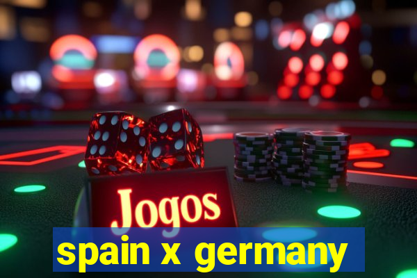 spain x germany