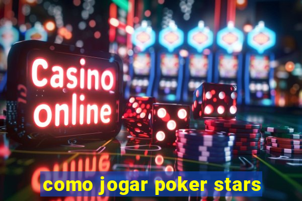 como jogar poker stars