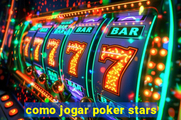 como jogar poker stars