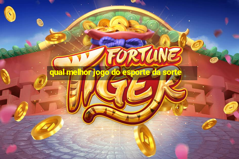 qual melhor jogo do esporte da sorte