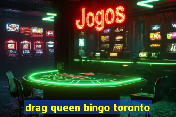 drag queen bingo toronto