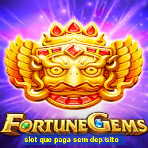 slot que paga sem dep贸sito