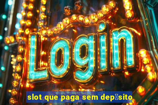 slot que paga sem dep贸sito