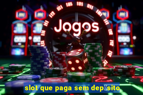 slot que paga sem dep贸sito