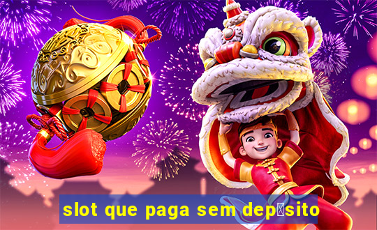 slot que paga sem dep贸sito