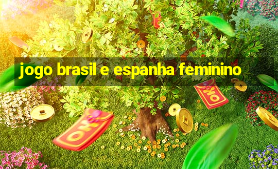 jogo brasil e espanha feminino