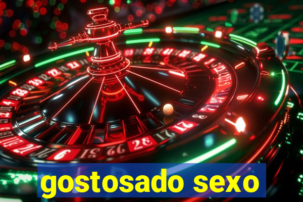 gostosado sexo