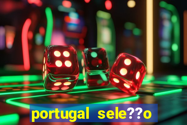 portugal sele??o onde assistir