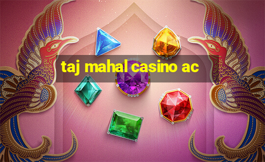 taj mahal casino ac