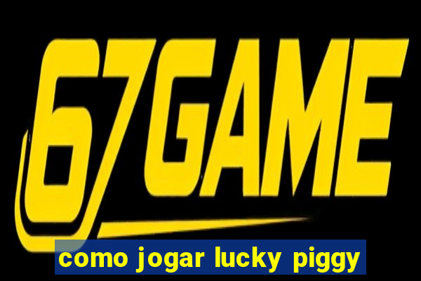 como jogar lucky piggy