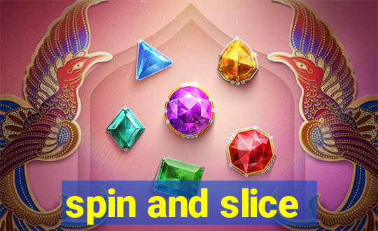 spin and slice