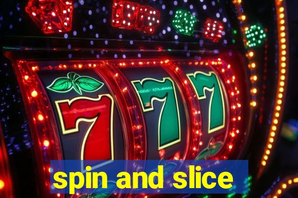 spin and slice