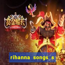 rihanna songs s and m