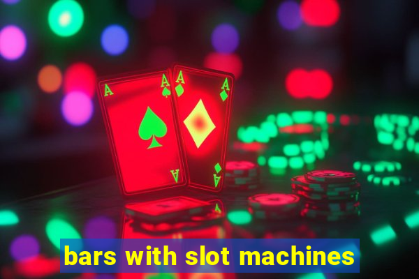 bars with slot machines