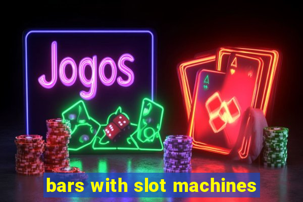 bars with slot machines