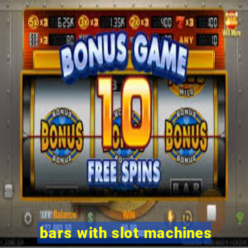 bars with slot machines