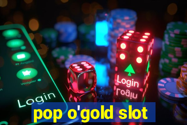 pop o'gold slot