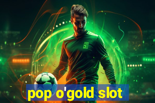 pop o'gold slot