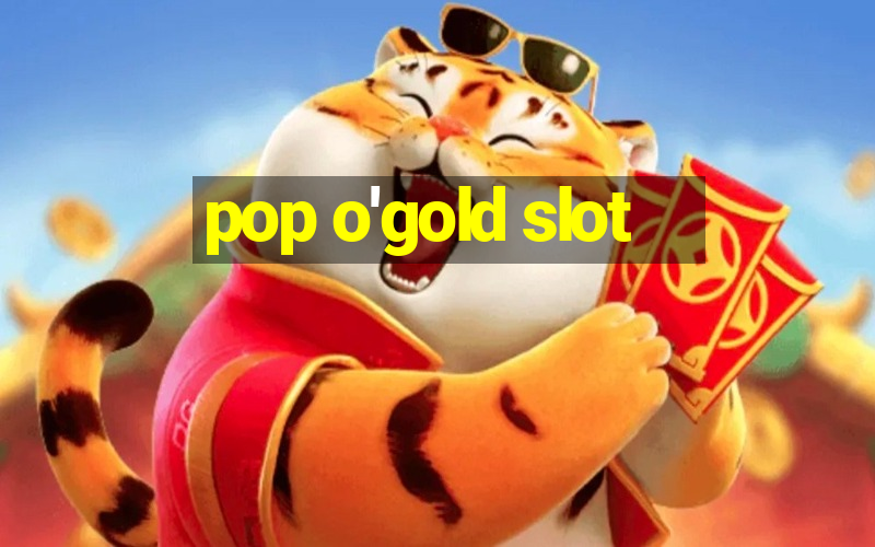 pop o'gold slot