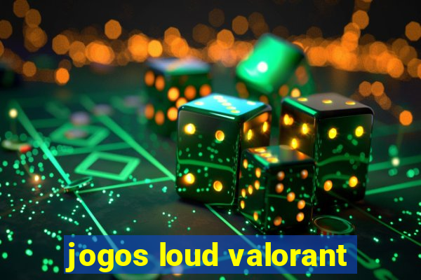 jogos loud valorant