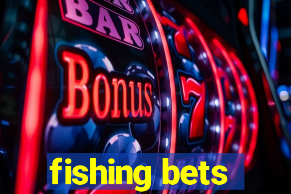 fishing bets