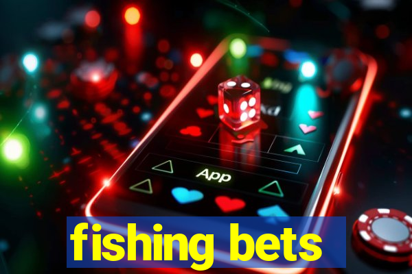 fishing bets