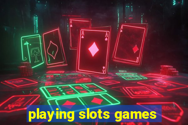 playing slots games