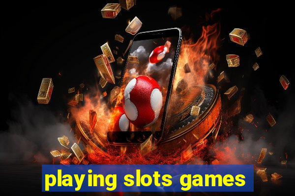 playing slots games