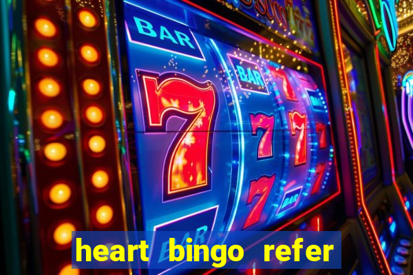 heart bingo refer a friend