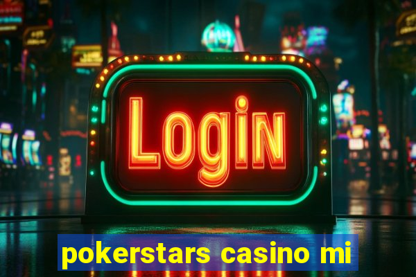 pokerstars casino mi