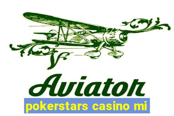 pokerstars casino mi