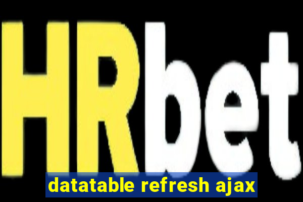 datatable refresh ajax