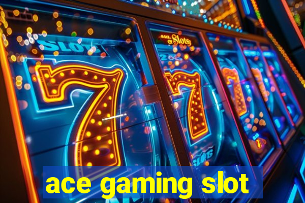 ace gaming slot