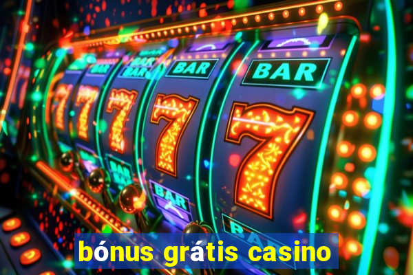 bónus grátis casino