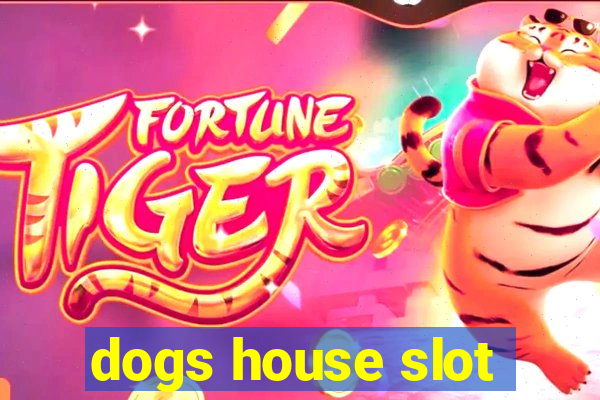 dogs house slot