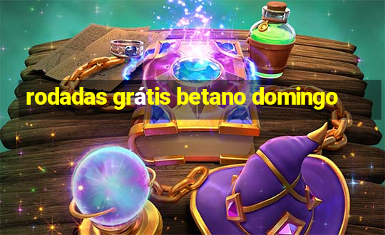 rodadas grátis betano domingo