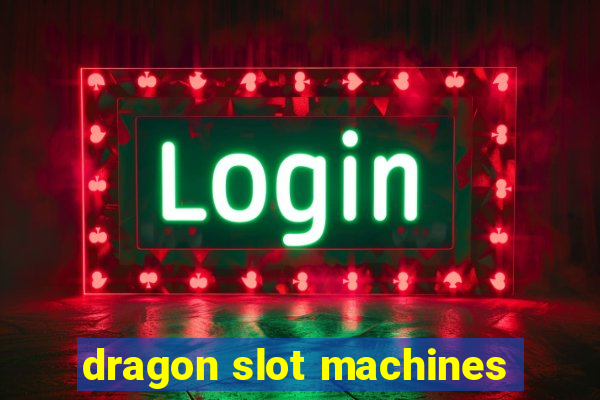 dragon slot machines