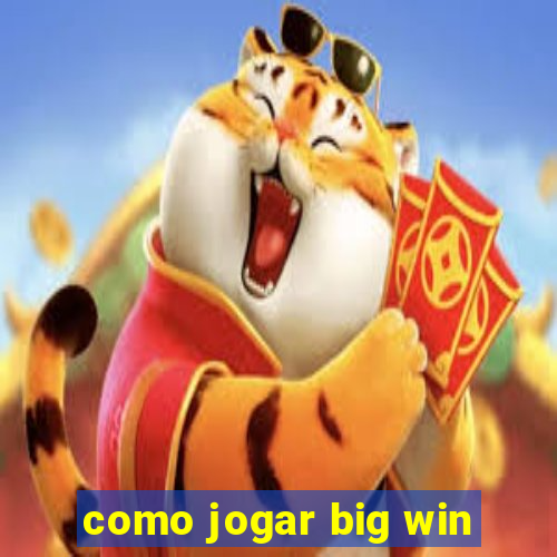 como jogar big win