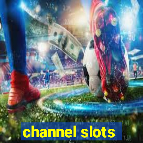 channel slots