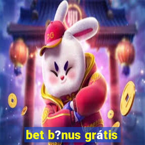 bet b?nus grátis