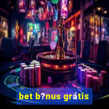 bet b?nus grátis