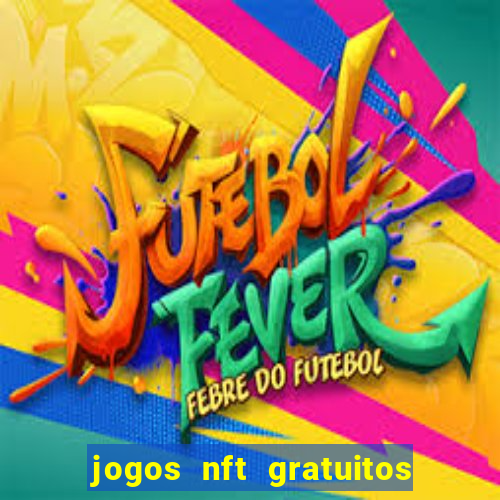 jogos nft gratuitos que pagam