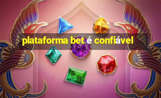 plataforma bet é confiável