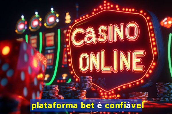 plataforma bet é confiável