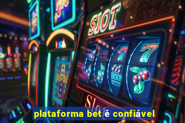 plataforma bet é confiável