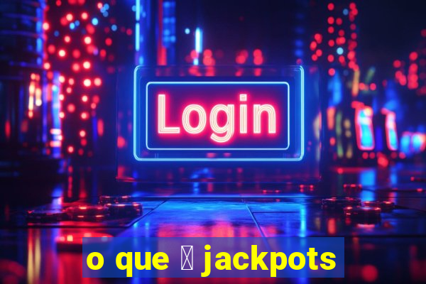 o que 茅 jackpots