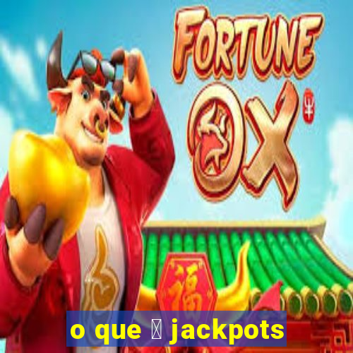 o que 茅 jackpots